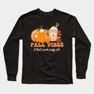 Cute Fall Vibes & That Lunch Lady Life Pumpkin Thanksgiving Long Sleeve T-Shirt